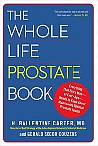 The Whole Life Prostate Book: Everything That Every Man-At Every Age-Needs to Know about Maintaining Optimal Prostate Health (Paperback)