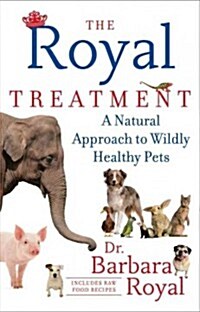 The Royal Treatment: A Natural Approach to Wildly Healthy Pets (Paperback)
