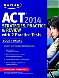 Kaplan ACT 2014 Strategies, Practice, and Review with 2 Practice Tests: Book + Online (Paperback)