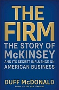 The Firm: The Story of McKinsey and Its Secret Influence on American Business (Hardcover)