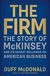 [중고] The Firm: The Story of McKinsey and Its Secret Influence on American Business (Hardcover)