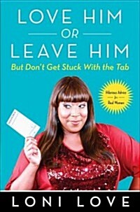 Love Him or Leave Him, But Dont Get Stuck with the Tab: Hilarious Advice for Real Women (Hardcover)