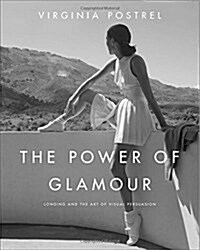 The Power of Glamour: Longing and the Art of Visual Persuasion (Hardcover)