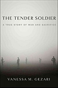 The Tender Soldier: A True Story of War and Sacrifice (Hardcover)