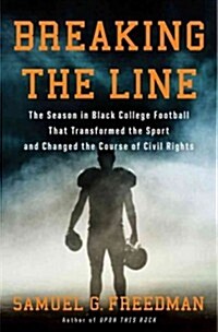 Breaking the Line: The Season in Black College Football That Transformed the Sport and Changed the Course of Civil Rights (Hardcover)