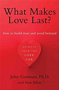 What Makes Love Last?: How to Build Trust and Avoid Betrayal (Paperback)