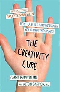 The Creativity Cure: How to Build Happiness with Your Own Two Hands (Paperback)