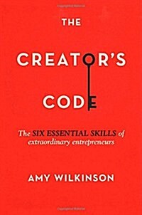 The Creators Code: The Six Essential Skills of Extraordinary Entrepreneurs (Hardcover)