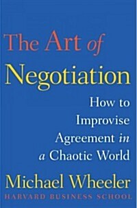 [중고] The Art of Negotiation: How to Improvise Agreement in a Chaotic World (Hardcover)