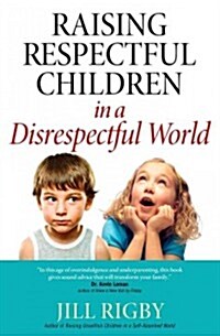 Raising Respectful Children in a Disrespectful World (Revised) (Paperback, Revised)