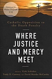 Where Justice and Mercy Meet: Catholic Opposition to the Death Penalty (Paperback)