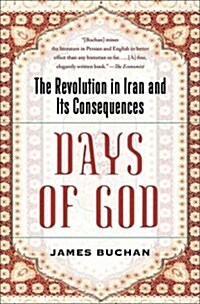 Days of God: The Revolution in Iran and Its Consequences (Hardcover)