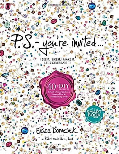 P.S.-Youre Invited . . .: 40+diy Projects for All of Your Fashion, Home Decor & Entertaining Needs (Hardcover)