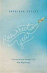 Resurrection Year: Turning Broken Dreams Into New Beginnings (Paperback)