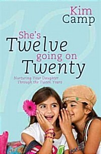 Shes Twelve Going on Twenty: Nurturing Your Daughter Through the Tween Years (Paperback)