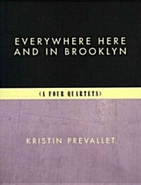 Everywhere Here and in Brooklyn (a Four Quartets) (Paperback)