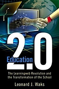 Education 2.0: The LearningWeb Revolution and the Transformation of the School (Hardcover)