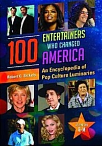 100 Entertainers Who Changed America: An Encyclopedia of Pop Culture Luminaries [2 Volumes] (Hardcover)