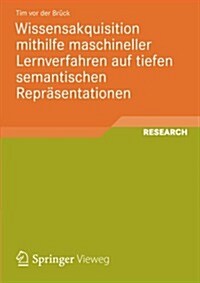 Wissensakquisition Mithilfe Maschineller Lernverfahren Auf Tiefen Semantischen Reprasentationen (Paperback, 2013 ed.)