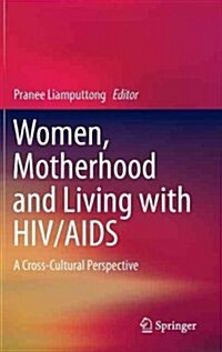 Women, Motherhood and Living with HIV/AIDS: A Cross-Cultural Perspective (Hardcover, 2013)