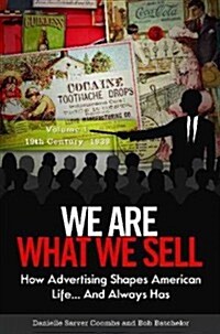 We Are What We Sell: How Advertising Shapes American Life. . . and Always Has [3 Volumes] (Hardcover)