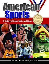 American Sports: A History of Icons, Idols, and Ideas [4 Volumes] (Hardcover)