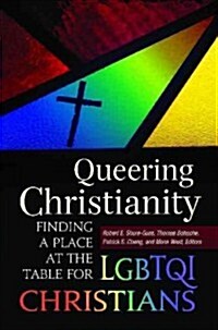 Queering Christianity: Finding a Place at the Table for LGBTQI Christians (Hardcover)
