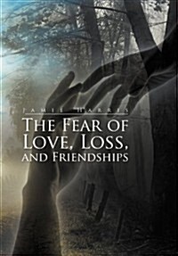 The Fear of Love, Loss, and Friendships (Hardcover)