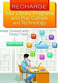 Recharge Your Library Programs with Pop Culture and Technology: Connect with Todays Teens (Paperback)