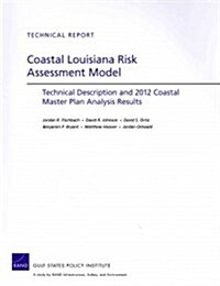 Coastal Louisiana Risk Assessment Model: Technical Description and 2012 Coastal Master Plan Analysis Results (Paperback)