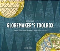 A Renaissance Globemakers Toolbox : Johannes Schoner and the Revolution of Modern (Hardcover)