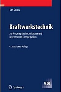 Kraftwerkstechnik: Zur Nutzung Fossiler, Nuklearer Und Regenerativer Energiequellen (Paperback, 6, 6. Aufl. 2010)