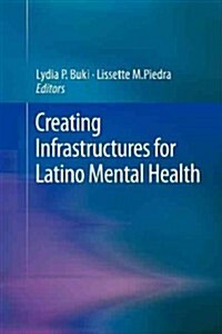 Creating Infrastructures for Latino Mental Health (Paperback, 2011)