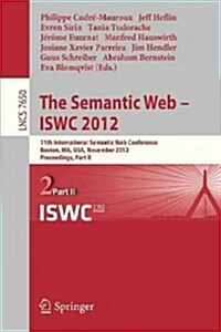 The Semantic Web -- Iswc 2012: 11th International Semantic Web Conference, Boston, Ma, USA, November 11-15, 2012, Proceedings, Part II (Paperback, 2012)