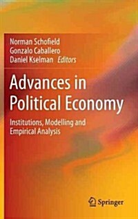 Advances in Political Economy: Institutions, Modelling and Empirical Analysis (Hardcover, 2013)