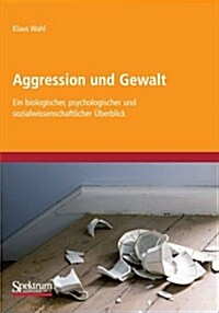 Aggression Und Gewalt : Ein Biologischer, Psychologischer Und Sozialwissenschaftlicher UEberblick (Paperback, 2009. Unverand. Nachdruck ed.)
