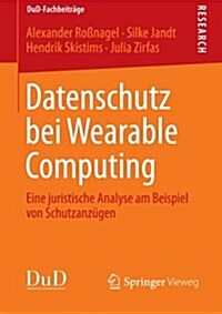 Datenschutz Bei Wearable Computing: Eine Juristische Analyse Am Beispiel Von Schutzanz?en (Paperback, 2012)