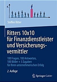 Ritters 10x10 F? Finanzdienstleister Und Versicherungsvermittler: 100 Fragen, 100 Antworten, 100 Bilder + 3 Zugaben F? Ihren Unternehmerischen Erfol (Paperback, 2, 2. Aufl. 2012)