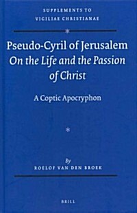 Pseudo-Cyril of Jerusalem on the Life and the Passion of Christ: A Coptic Apocryphon (Hardcover)