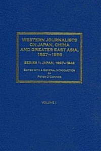 Western Journalists on Japan, China and Greater East Asia, 1897-1956: Series 1: Japan 1897-1942 (Hardcover)