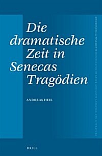 Die Dramatische Zeit in Senecas Trag?ien (Hardcover)