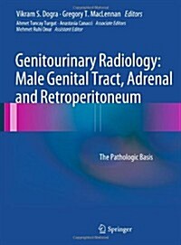 Genitourinary Radiology: Male Genital Tract, Adrenal and Retroperitoneum : The Pathologic Basis (Hardcover)