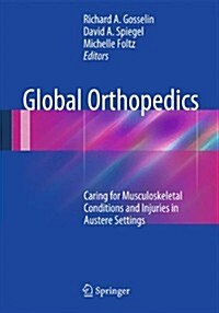 Global Orthopedics: Caring for Musculoskeletal Conditions and Injuries in Austere Settings (Paperback, 2014)