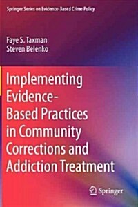 Implementing Evidence-Based Practices in Community Corrections and Addiction Treatment (Paperback, 2012)