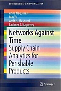 Networks Against Time: Supply Chain Analytics for Perishable Products (Paperback, 2013)