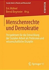 Menschenrechte Und Demokratie: Perspektiven F? Die Entwicklung Der Sozialen Arbeit ALS Profession Und Wissenschaftliche Disziplin (Paperback, 2013)