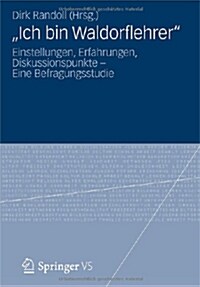 Ich Bin Waldorflehrer: Einstellungen, Erfahrungen, Diskussionspunkte - Eine Befragungsstudie (Paperback, 2013)