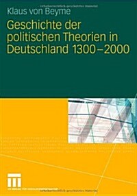 Geschichte Der Politischen Theorien in Deutschland 1300-2000 (Paperback)