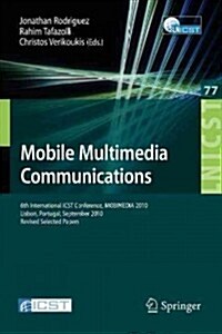 Mobile Multimedia Communications: 6th International Icst Conference, Mobimedia 2010, Lisbon, Portugal, September 6-8, 2010. Revised Selected Papers (Paperback, 2012)