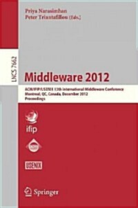 Middleware 2012: ACM/Ifip/Usenix 13th International Middleware Conference, Montreal, Canada, December 3-7, 2012. Proceedings (Paperback, 2012)